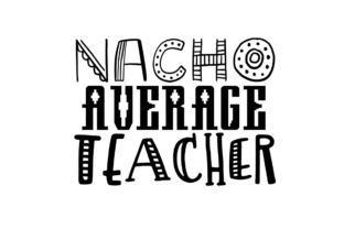 Nacho Average Teacher Graphics & Crafts